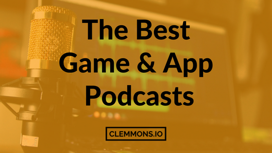 The Best Podcasts for Game Developers & Mobile App Entrepreneurs