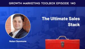 Growth Marketing Toolbox Podcast -  Nolan Clemmons: The Ultimate Sales Stack